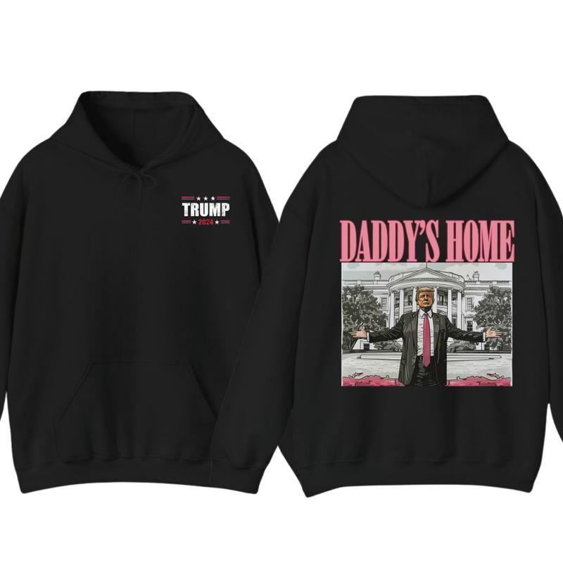 Daddyâ€™s Home Hoodie, Daddy 2024 Shirt, Hoodie, Trummmp will be the president of the United States, Trum Supporter Shirt, 2 Sided Casual Classic Cotton, For Men, For Women unisex hoodie