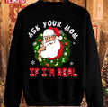 Santa Is Real Ask Your Mom If I'm Real Christmas Unisex Sweatshirt