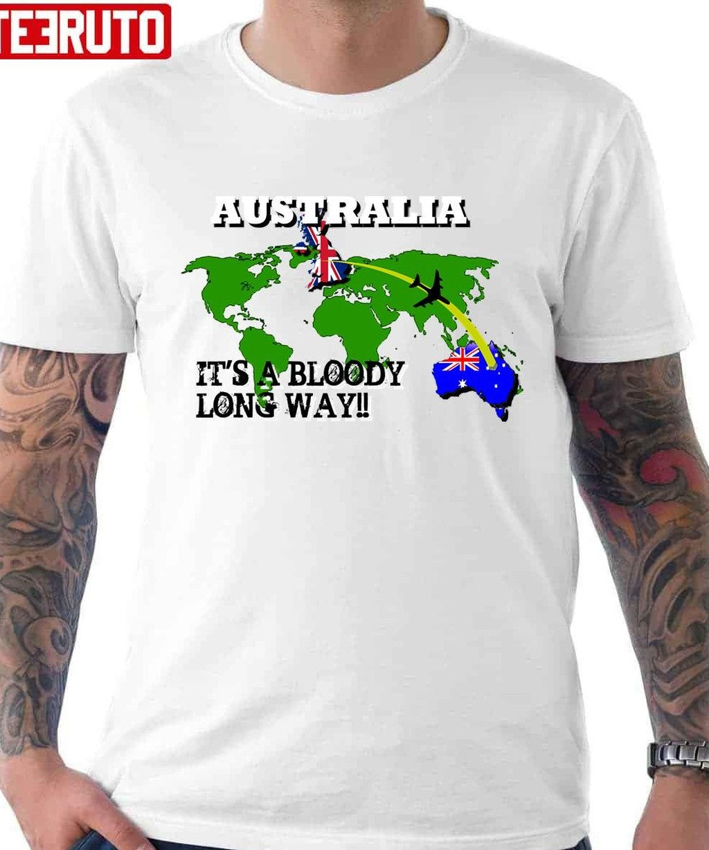 Australia It's A Bloody Long Way Unisex T-Shirt