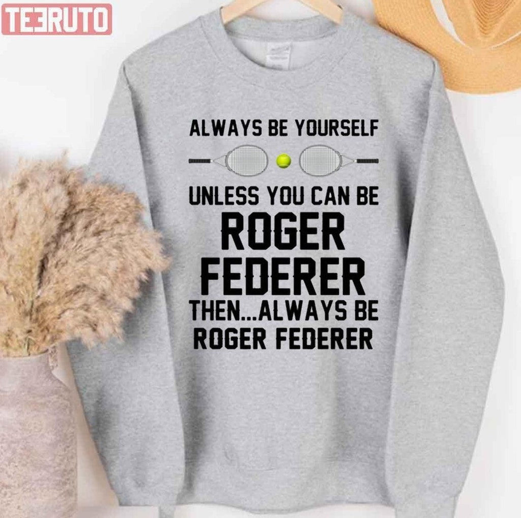 Roger Federer Is Always Federer Unisex T-Shirt