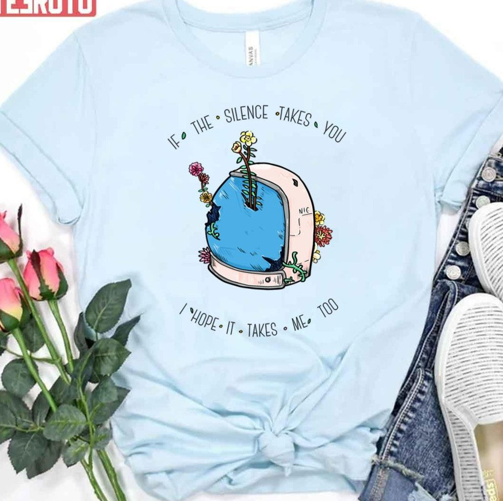 Silent Astro If The Silence Takes You I Hope It Takes Me Too Art Unisex T-shirt