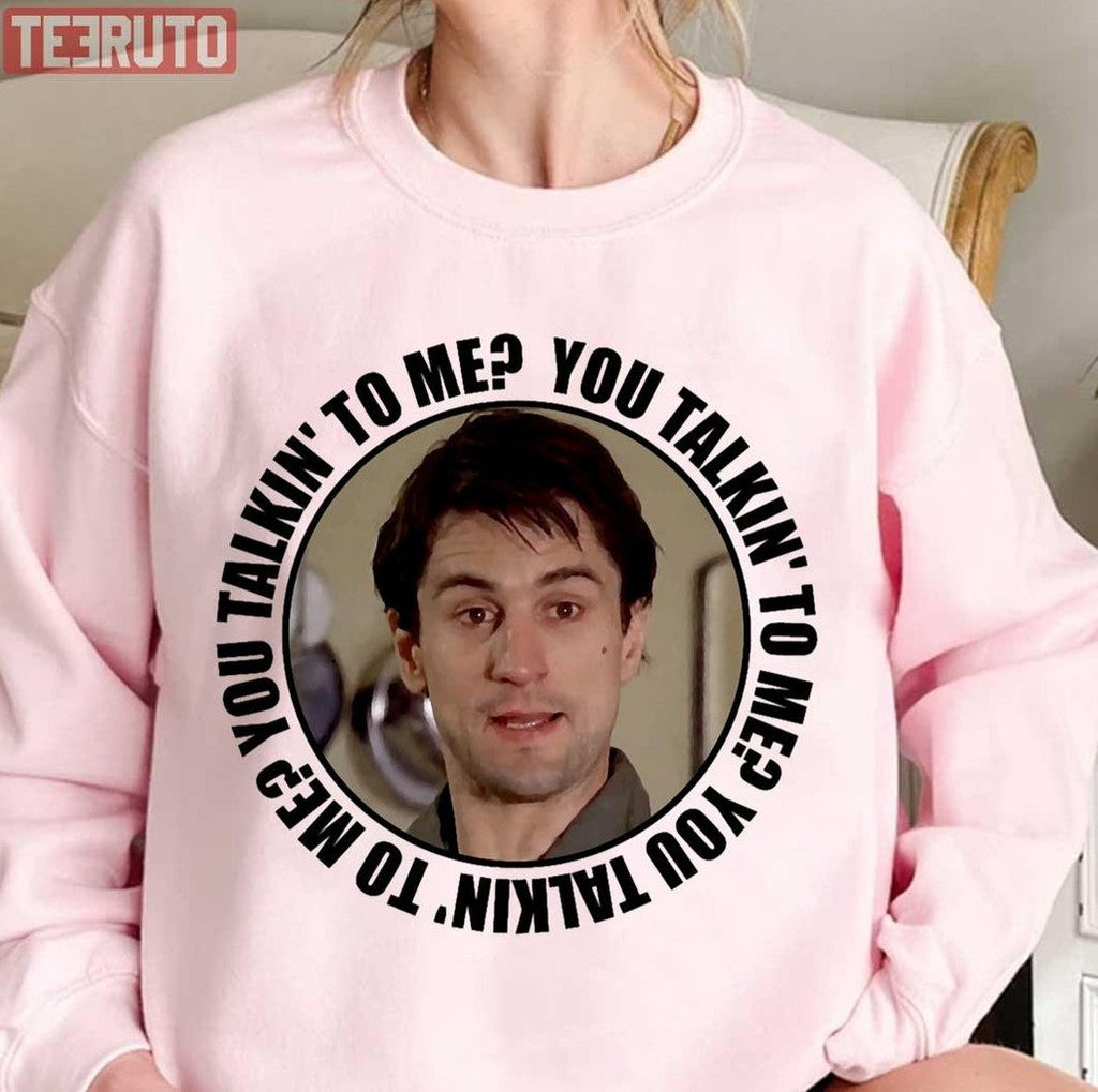 Quote From Travis Bickle You Talking To Me Unisex Sweatshirt