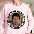 Quote From Travis Bickle You Talking To Me Unisex Sweatshirt