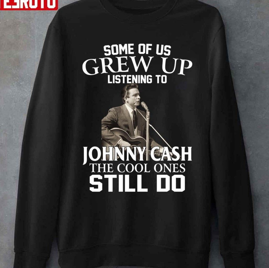 Some Of Us Grew Up Listening To Johnny Cash The Cool Ones Still Do Unisex T-Shirt