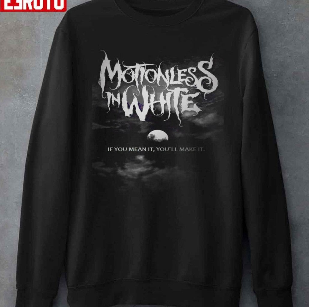 Best Motionless In White If You Mean It You'll Make It Unisex T-shirt