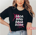 Bada Bing Bada Boom Unisex T-Shirt