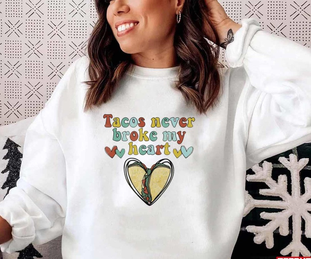 Tacos Never Broke My Heart Happy Valentines Day Unisex Sweatshirt Unisex T-Shirt