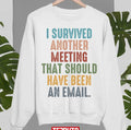 Retro I Survived Another Meeting That Should Have Been An Email Unisex Sweatshirt