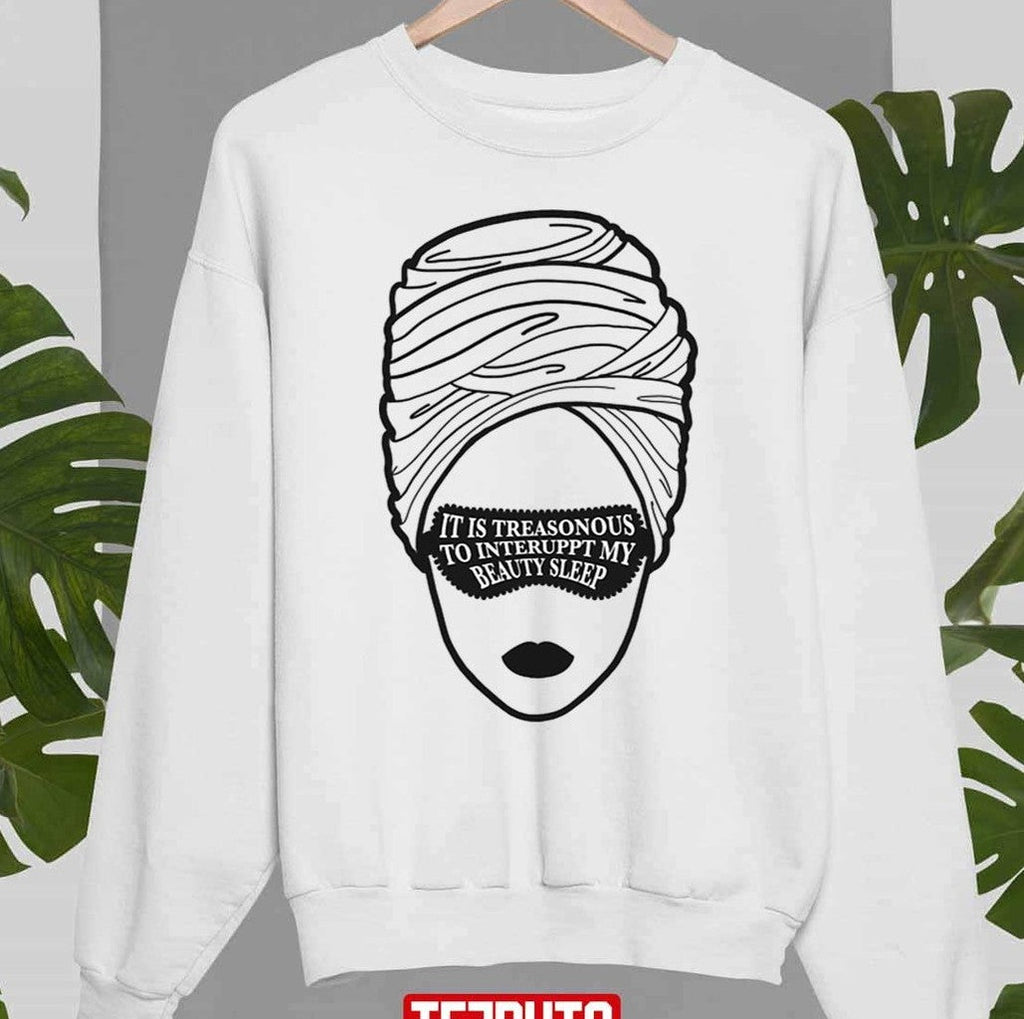 Beauty Sleep Bridgerton It Is Treasinous To Interuppt My Beauty Sleep Unisex T-Shirt