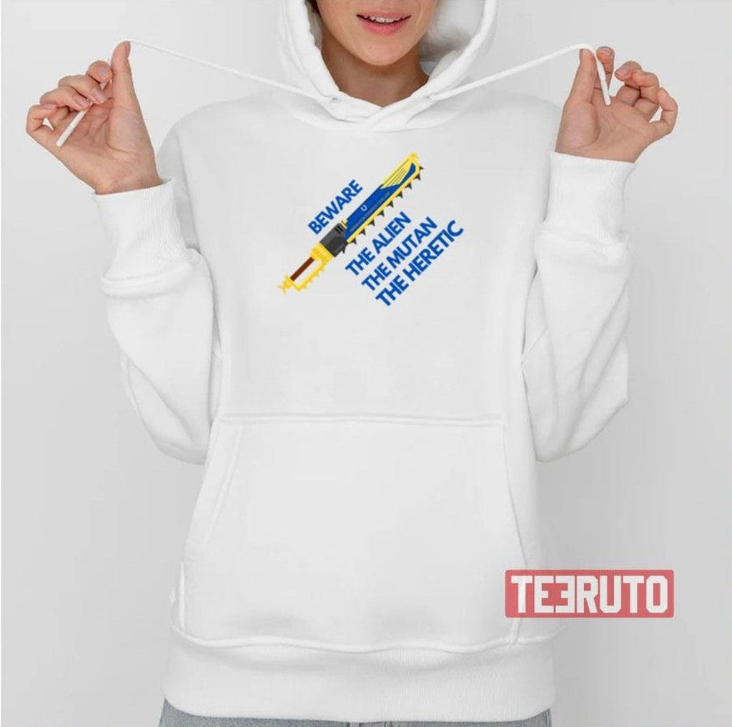 Beware The Alien The Mutant The Heretic Ultramarines Chainsword Unisex T-Shirt