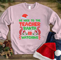 Be Nice To The Teacher Santa Is Watching Xmas Unisex Sweatshirt