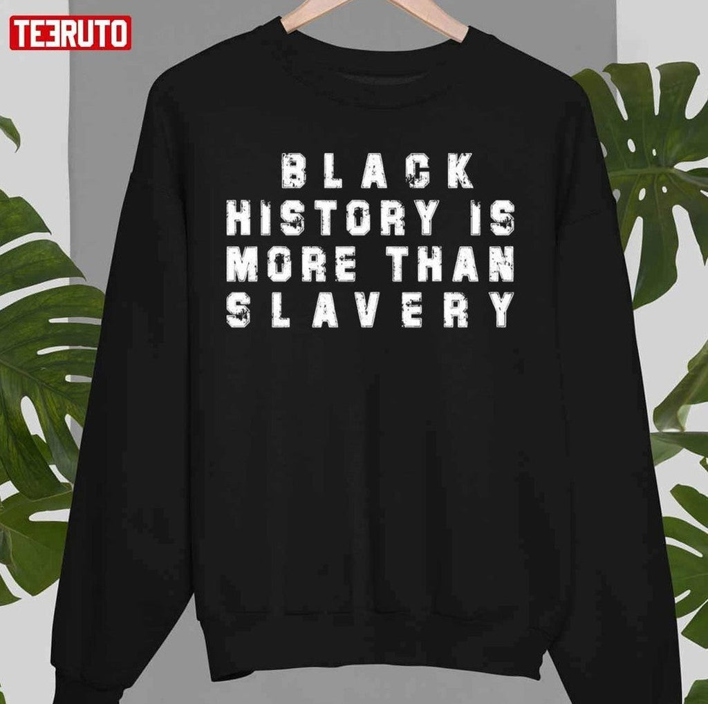 Black History Is More Than Slavery Unisex T-Shirt