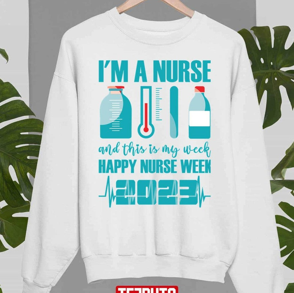 Nurses Day L'm A Nurse And This Is My Week Happy Nurse Week 2023 Unisex T-Shirt