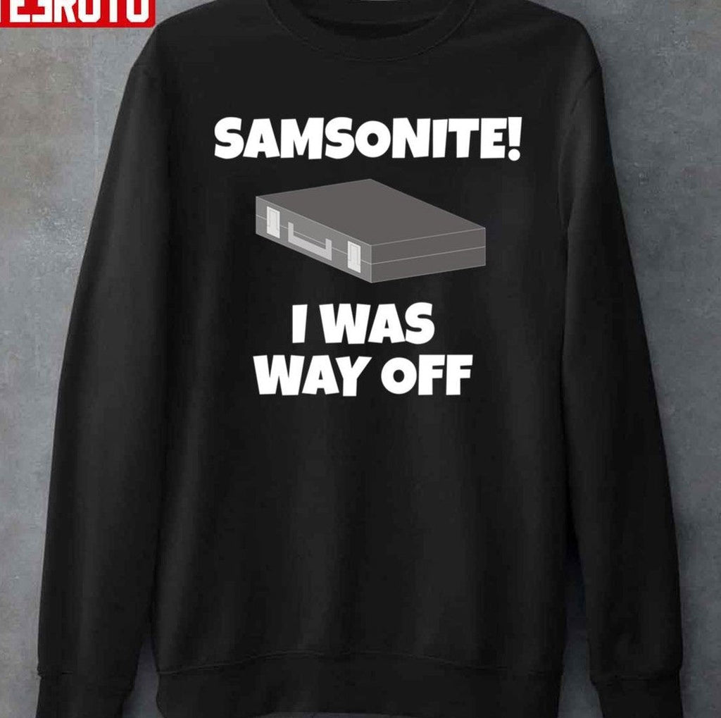 Samsonite I Was Way Off Dumb And Dumber Quote Unisex T-shirt