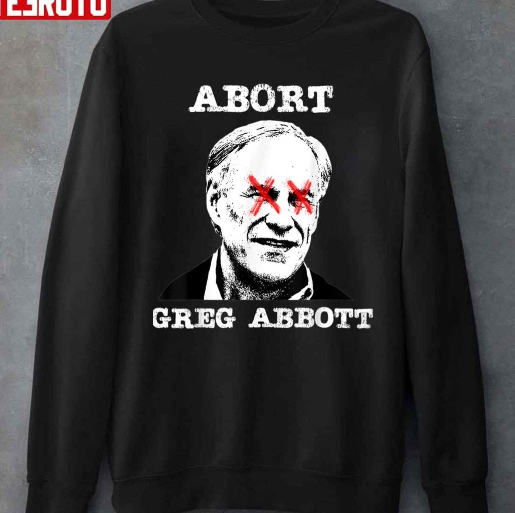 Texas Gifts Abort Greg Abbott Texas Ideas Unisex T-Shirt