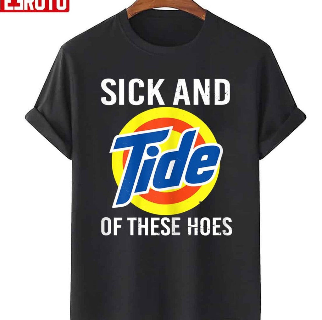 Sick And Tide Of These Hoes Unisex T-Shirt