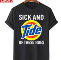 Sick And Tide Of These Hoes Unisex T-Shirt