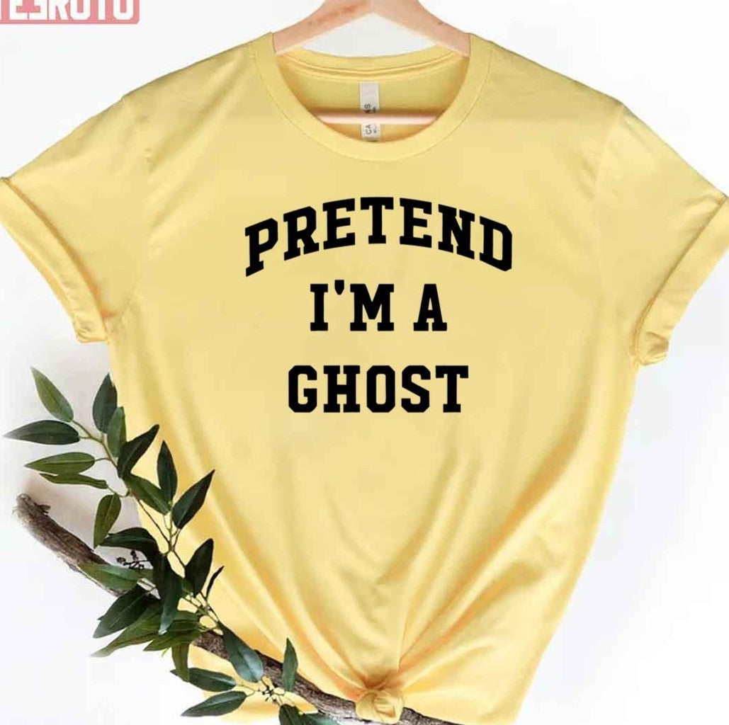 Pretend I'm A Ghost Halloween Party Costume Trick Or Treat Unisex T-Shirt