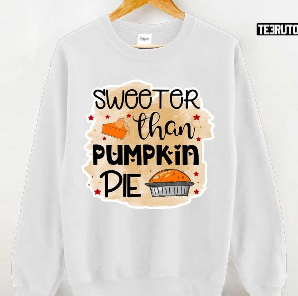 Sweeter Than Pumpkin Pie Thanksgiving Pumpkin Pie Unisex T-shirt