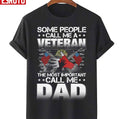 Some People Call Me A Veteran The Most Important Call Me Dad Unisex T-Shirt