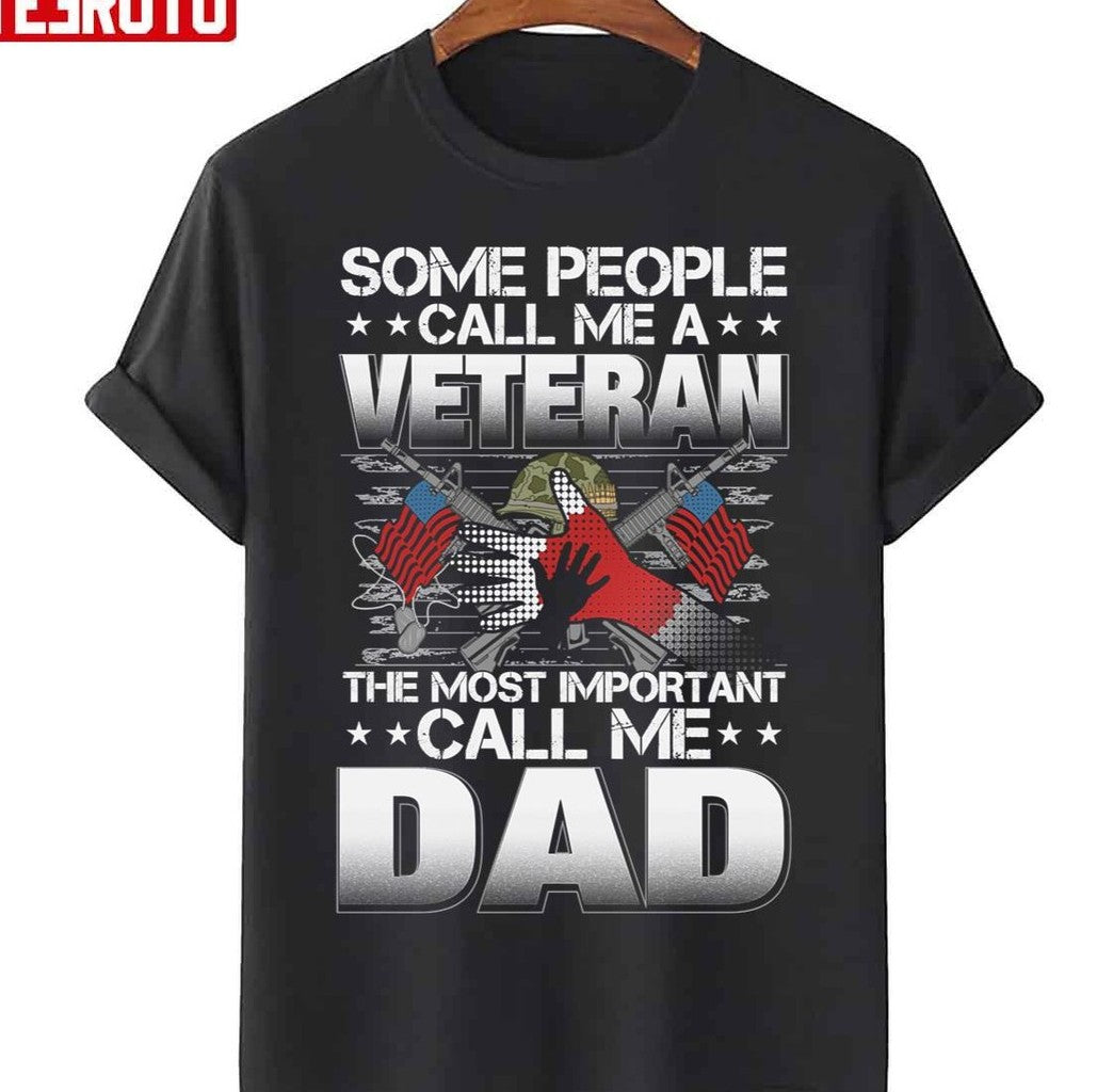 Some People Call Me A Veteran The Most Important Call Me Dad Unisex T-Shirt
