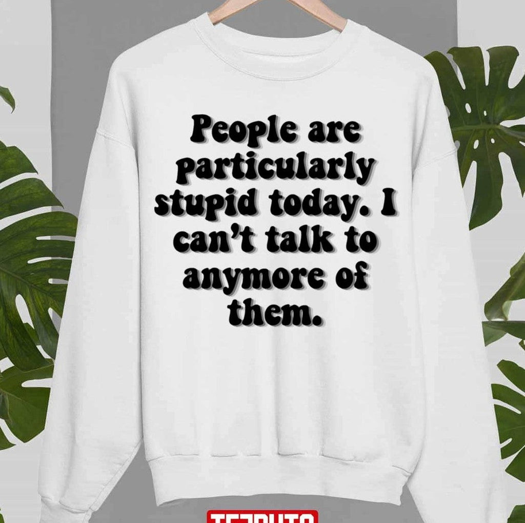 People Are Stupid Gilmore Girls Unisex Sweatshirt