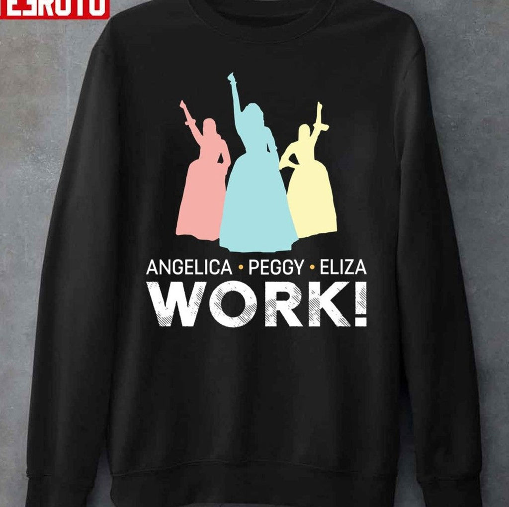 Angelica Eliza And Peggy Work Schuyler Sisters Hamilton Unisex Sweatshirt