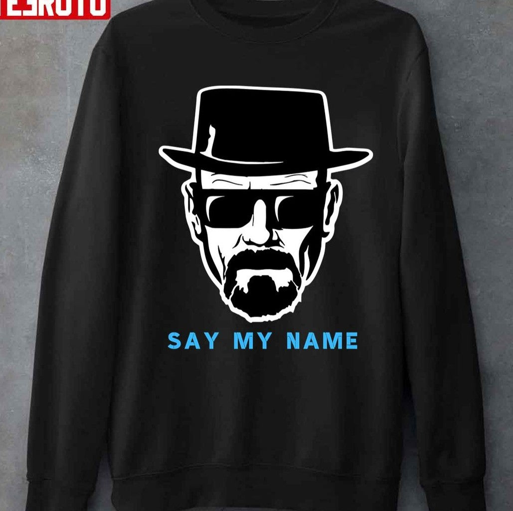Say My Name Mr White Heisenberg Unisex T-Shirt