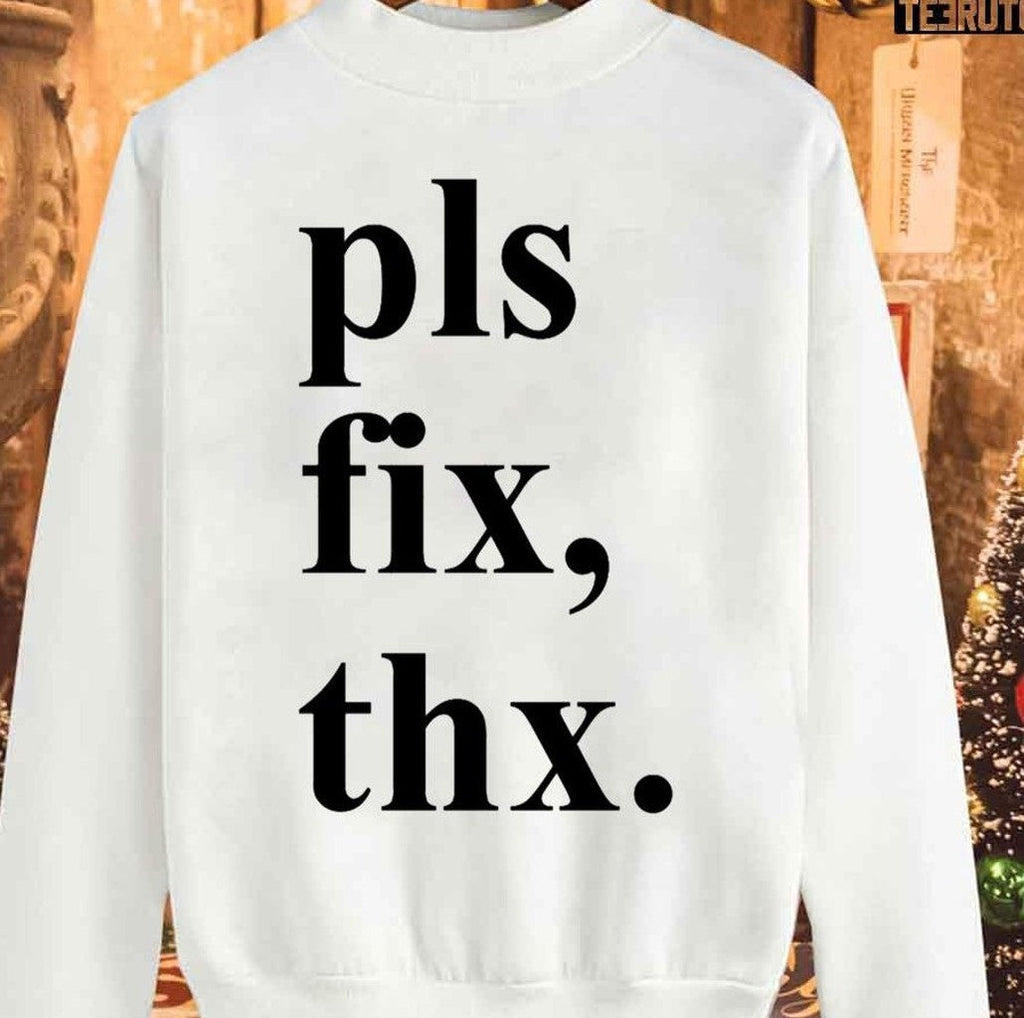 Pls Fix Thx Christmas Unisex Sweatshirt