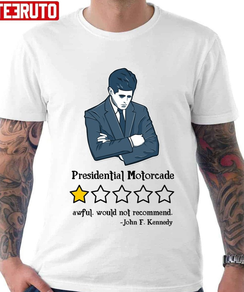 Presidential Motorcade Awful Would Not Recommend John F Kennedy Unisex T-Shirt
