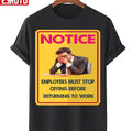 Before Returning To Work Employees Must Stop Crying Unisex T-Shirt