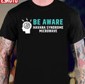Be Aware Havana Syndrome Microwave Unisex T-Shirt