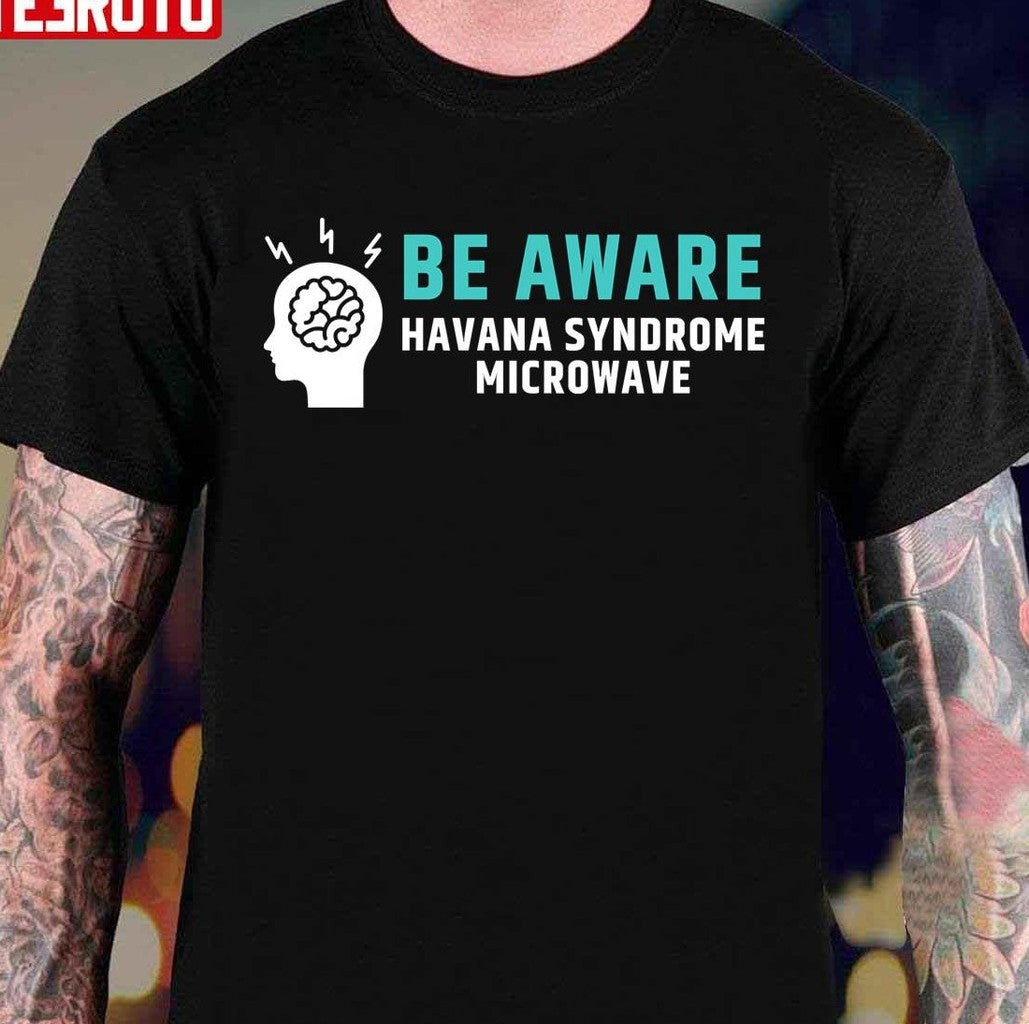 Be Aware Havana Syndrome Microwave Unisex T-Shirt