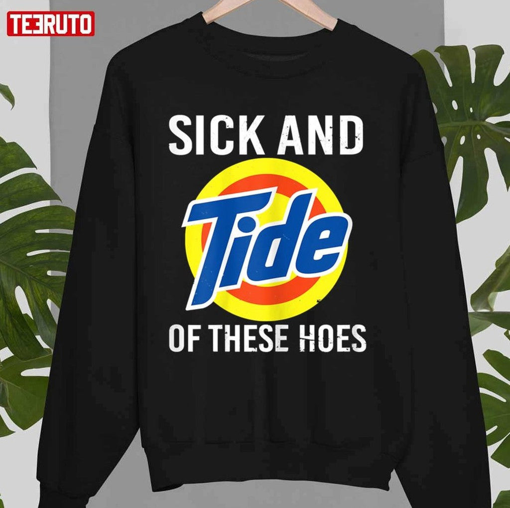 Sick And Tide Of These Hoes Unisex T-Shirt