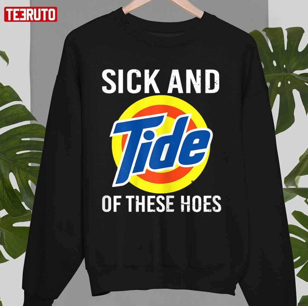Sick And Tide Of These Hoes Unisex T-Shirt