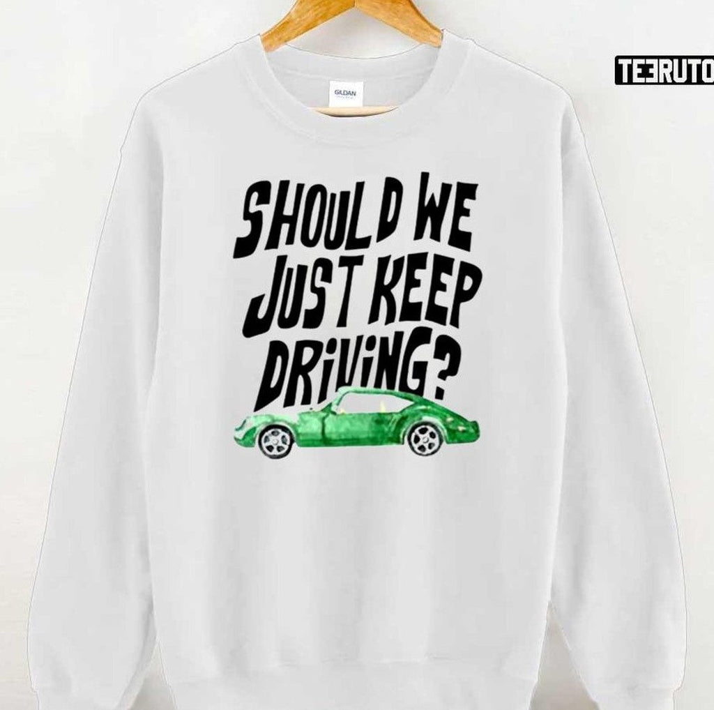 Should We Just Keep Driving Unisex T-Shirt