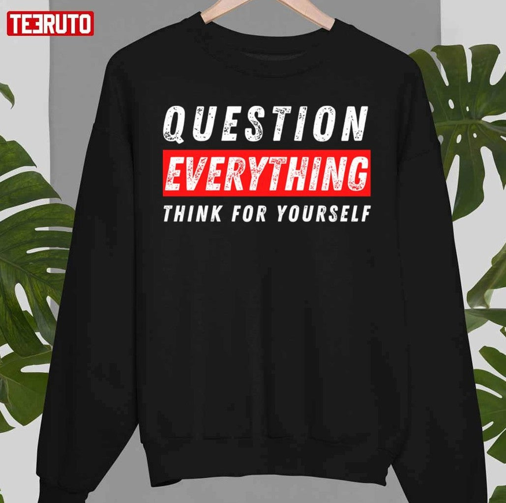 Question Everything Think For Yourself Unisex T-Shirt