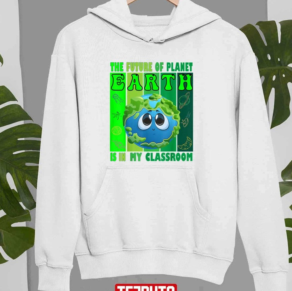 The Future Of Planet Earth Is In My Classroom Earth Day Teachers 2023 Classroom Unisex T-shirt