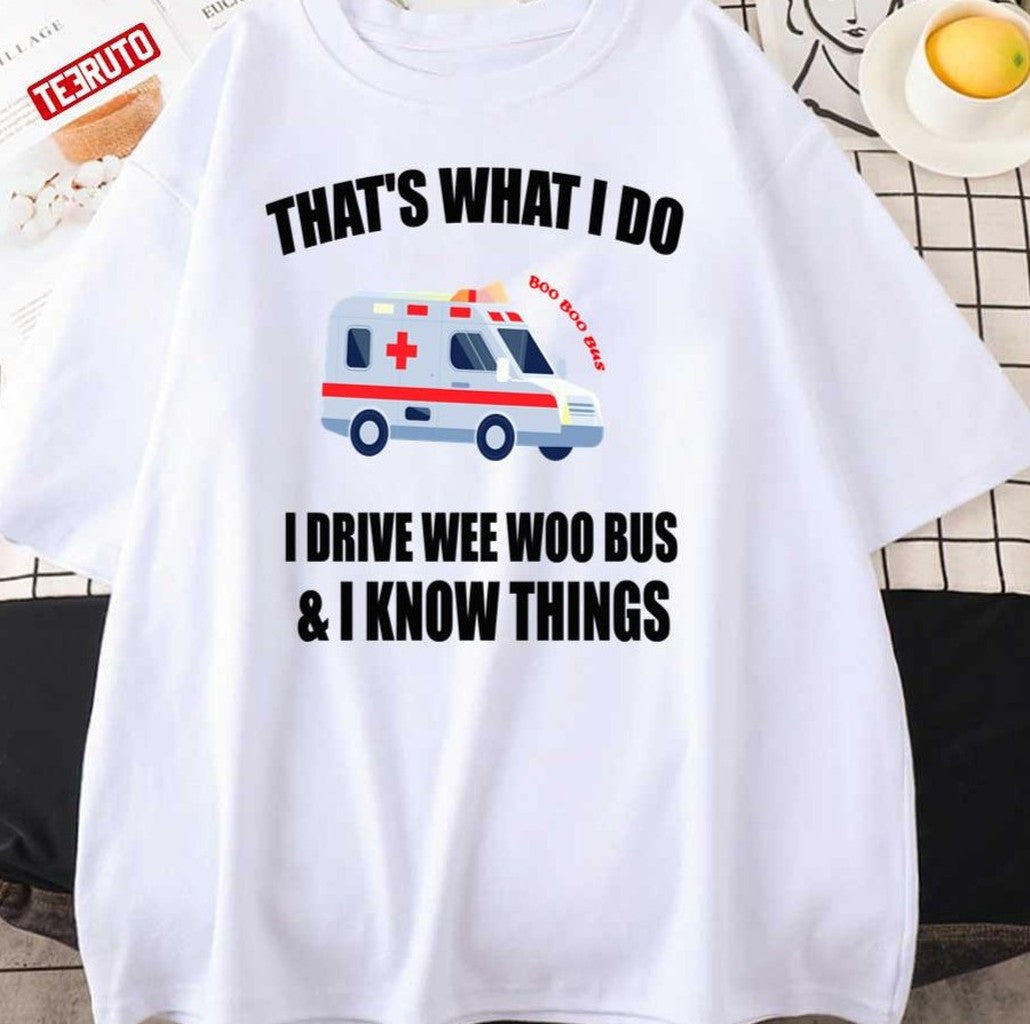 Thats What I Do I Drive Wee Woo Bus Unisex T-Shirt