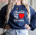 My Students Are My Valentine's Day Teacher Unisex Sweatshirt