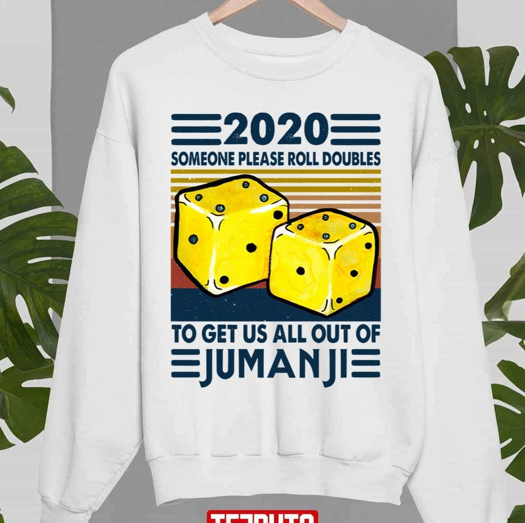 2020 Someone Please Roll Doubles To Get Us All Out Of Jumanji Unisex Sweatshirt