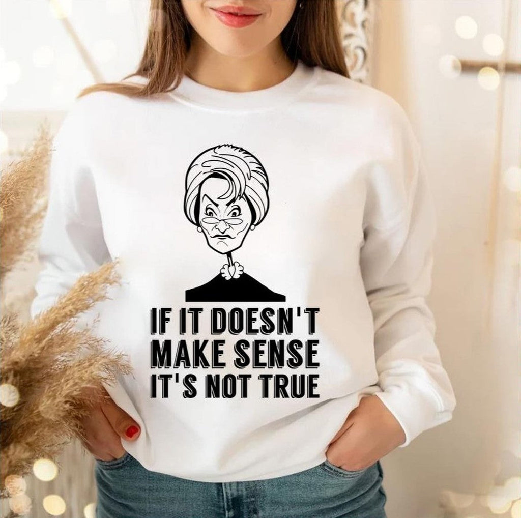 Quote If It Doesn't Make Sense It's Not True Premium Judge Judy Unisex Sweatshirt