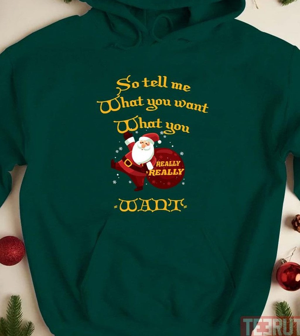 So Tell What You Want What You Really Really Want For Christmas Unisex Sweatshirt