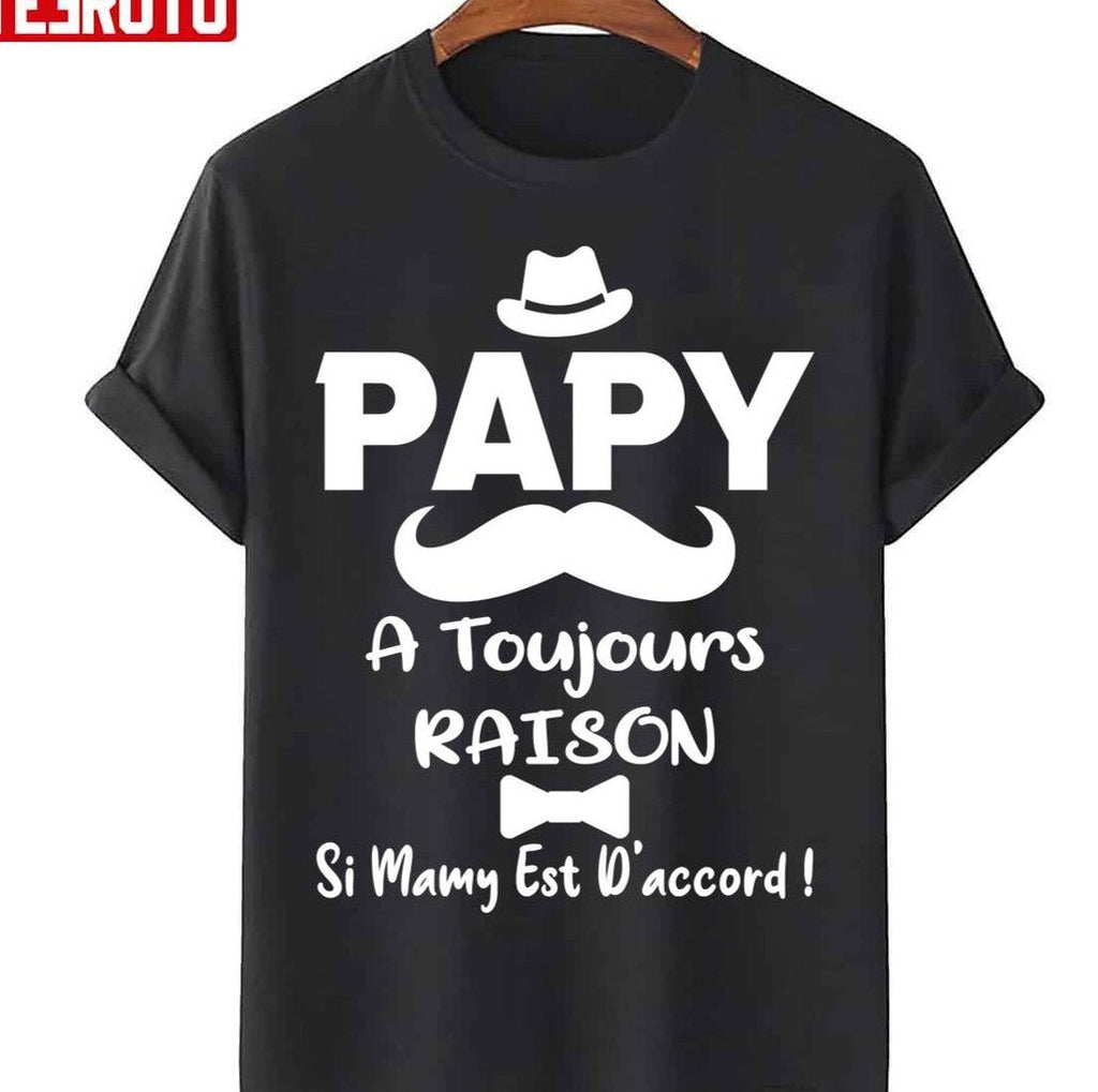 Papy A Toujours Raison Si Mamy Est D'accord FÃªte Des GrandspÃ¨res Unisex T-Shirt
