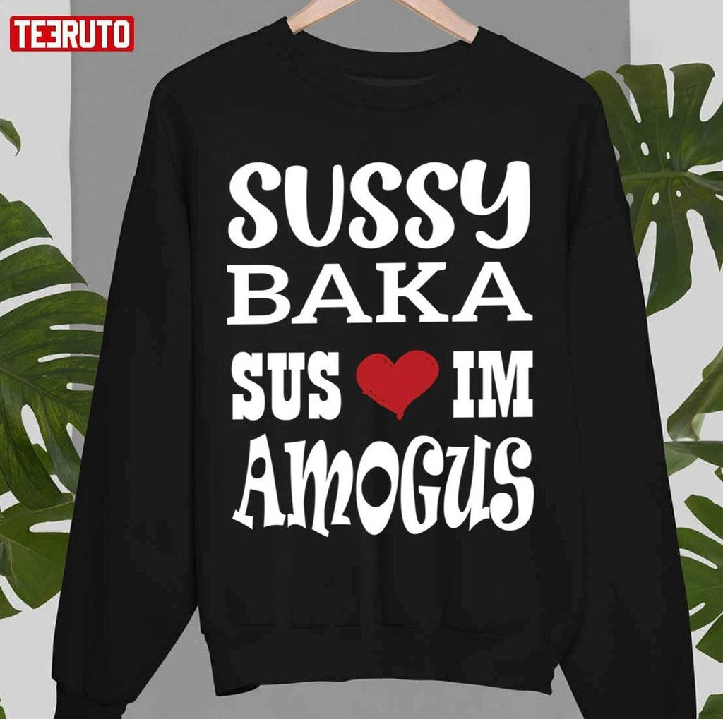Nice Quote Sussy Baka Sus Im Amogus White Design Unisex Sweatshirt