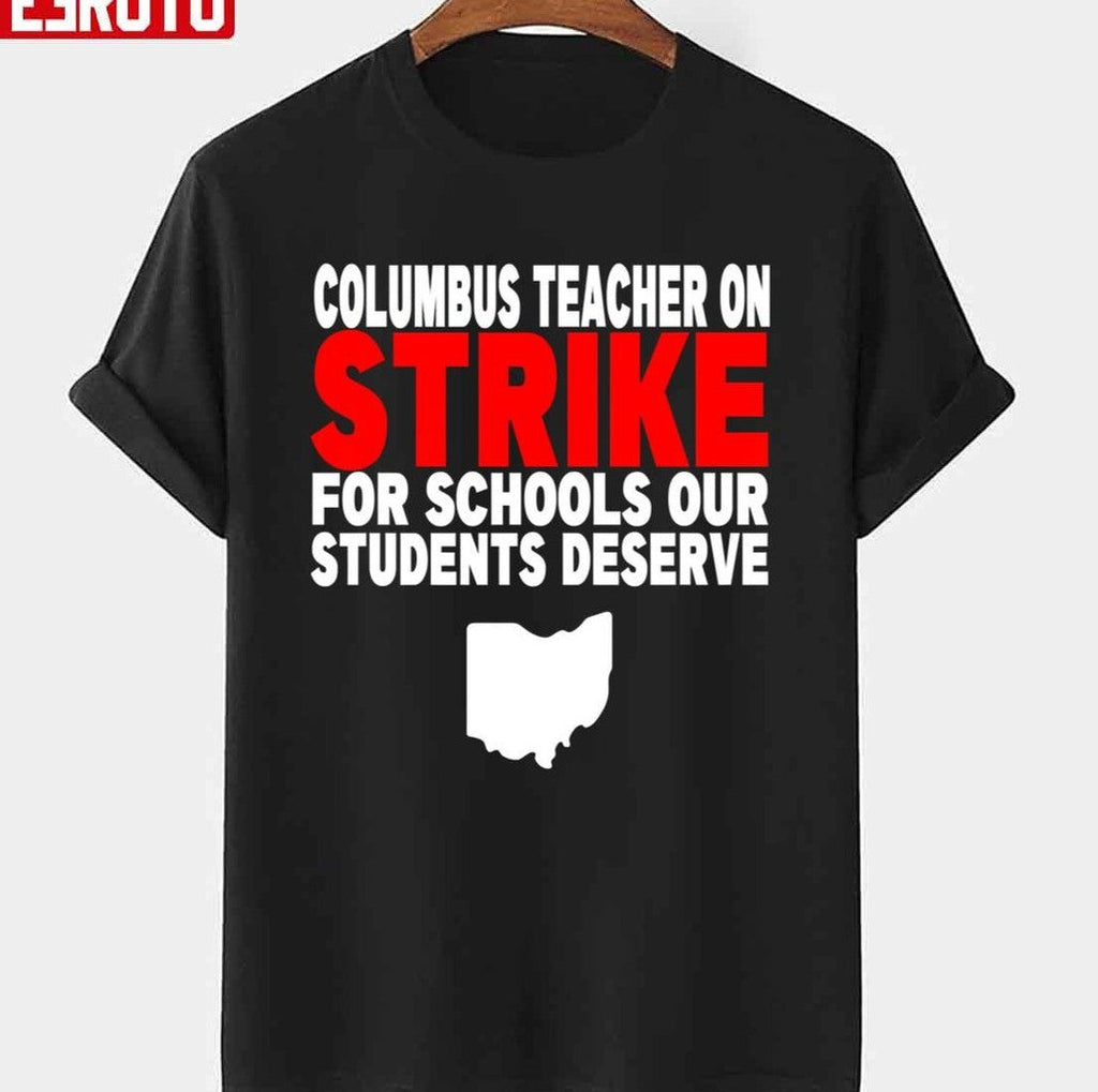 Quote Columbus Teacher On Strike For Schools Our Students Deserve Unisex T-shirt