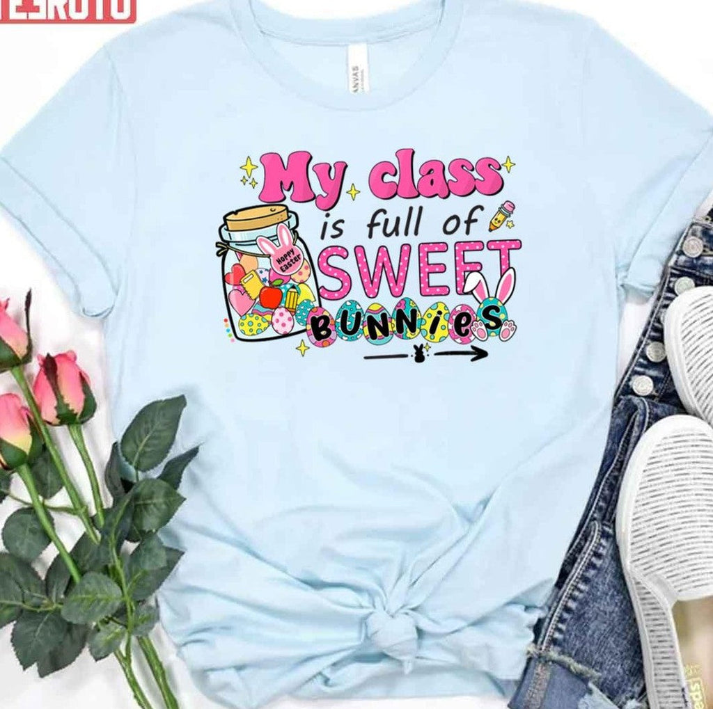 My Class Is Full Of Sweet Bunnies Teacher Easter Art Unisex T-shirt