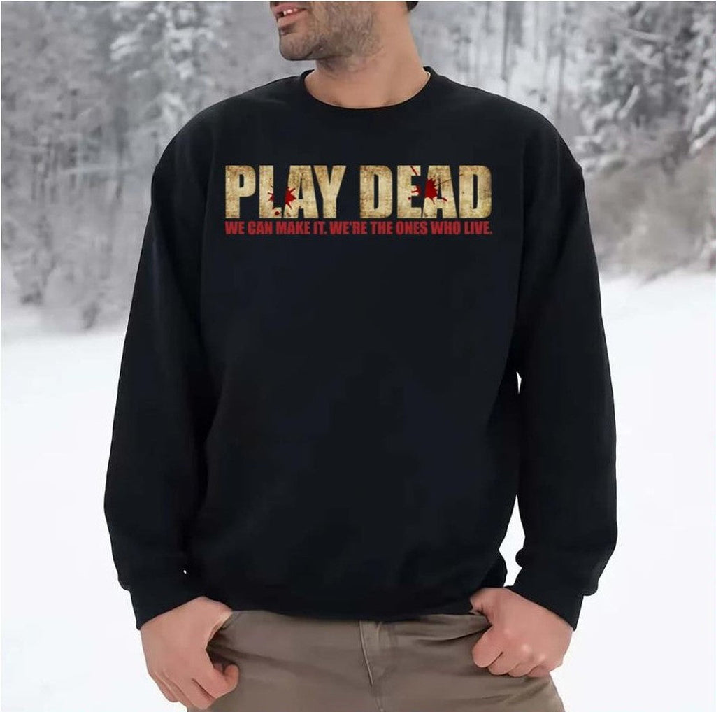 Play Dead We're The Ones Who Live The Walking Dead Unisex Sweatshirt