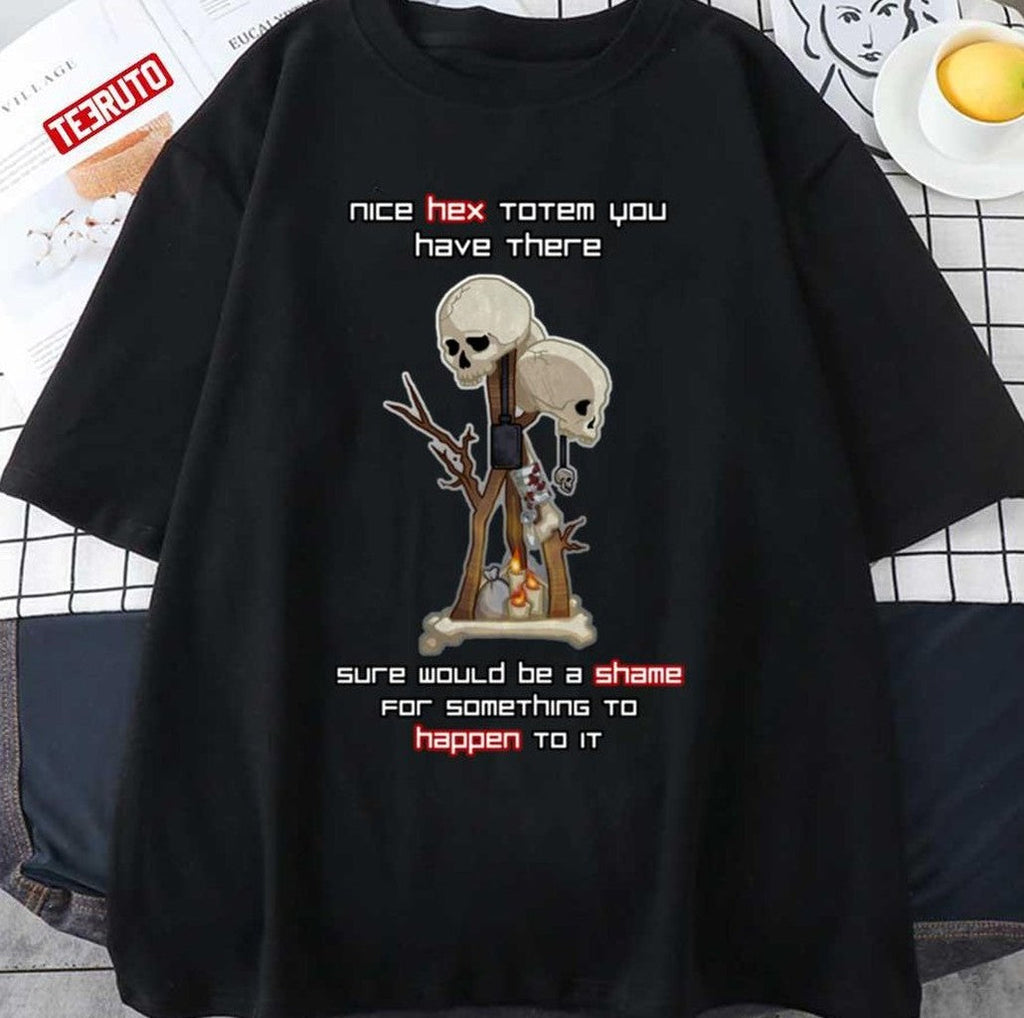 Nice Hex Totem You Have There Sure Would Be A Shame For Something To Happen To It Dead By Daylight Unisex T-shirt