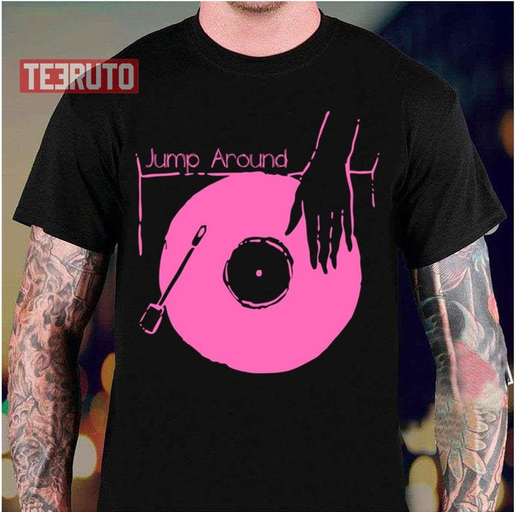 Put Your Vinyl Jump Around House Of Pain Unisex T-Shirt
